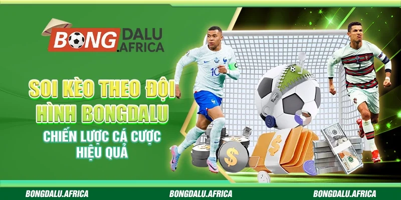 Soi Kèo Theo Đội Hình Bongdalu – Chiến Lược Cá Cược Hiệu Quả