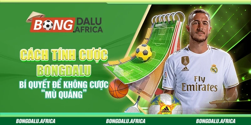 Cách Tính Cược Bongdalu –  Bí Quyết Để Không Cược “Mù Quáng”