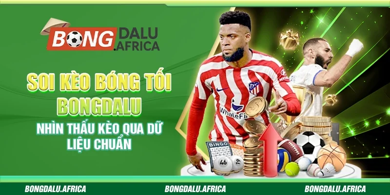 Soi Kèo Bóng Tối Bongdalu – Nhìn Thấu Kèo Qua Dữ Liệu Chuẩn