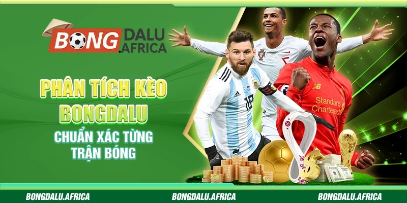 Phân Tích Kèo Bongdalu – Chuẩn Xác Từng Trận Bóng