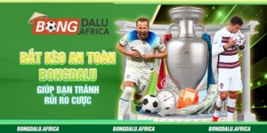 Bắt Kèo An Toàn Bongdalu - Giúp Bạn Tránh Rủi Ro Cược