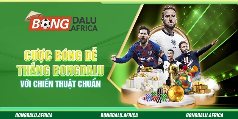 Cược Bóng Dễ Thắng Bongdalu – Với Chiến Thuật Chuẩn
