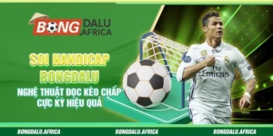Soi handicap bongdalu – Nghệ thuật đọc kèo chấp cực kỳ hiệu quả