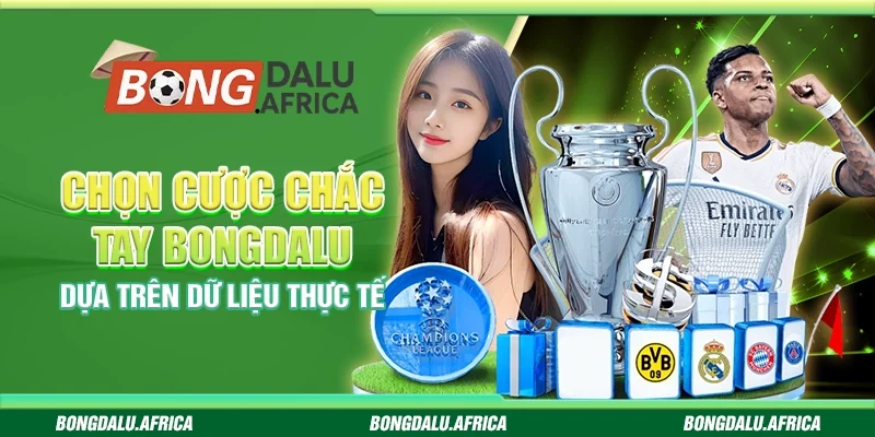 Chọn Cược Chắc Tay Bongdalu – Dựa Trên Dữ Liệu Thực Tế