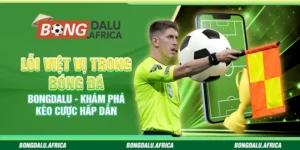Lỗi việt vị bóng đá Bongdalu - Khám phá kèo cược hấp dẫn