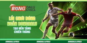 Lối Chơi Bóng Ngắn Bongdalu - Tạo Nền Tảng Chiến Thắng
