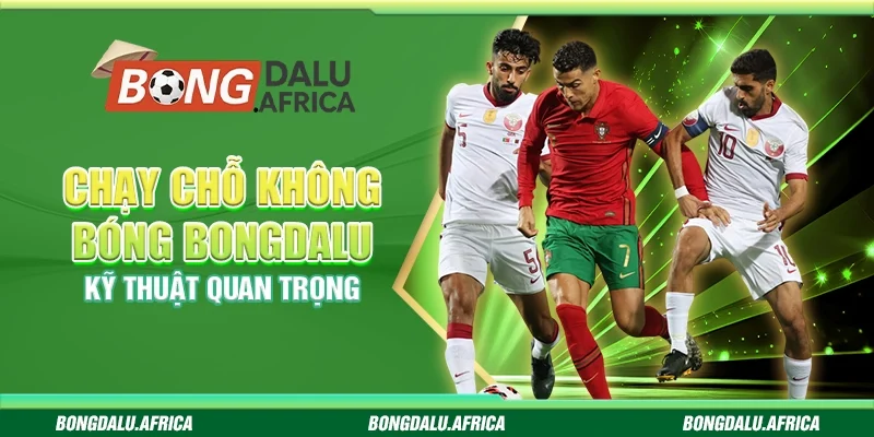 Chạy Chỗ Không Bóng– Kỹ Thuật Quan Trọng 