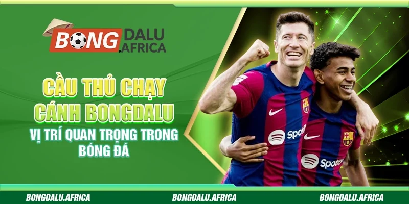 Cầu Thủ Chạy Cánh – Vị Trí Quan Trọng Trong Bóng Đá