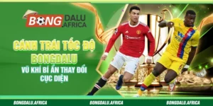 Cánh Trái Tốc Độ Bongdalu– Vũ Khí Bí Ẩn Thay Đổi Cục Diện