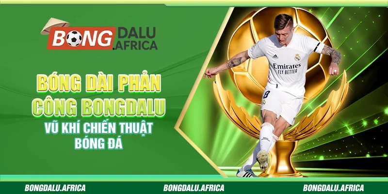 Bóng Dài Phản Công Bongdalu - Vũ Khí Chiến Thuật Bóng Đá 