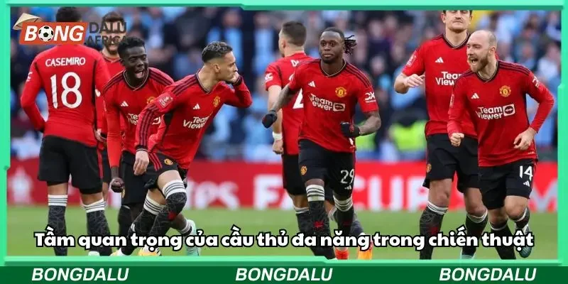 Cầu thủ linh hoạt trở thành “phao cứu sinh” chiến thuật