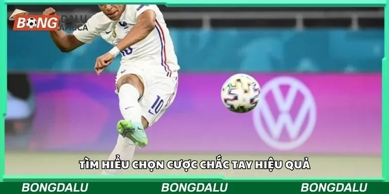 Tìm hiểu chọn cược chắc tay hiệu quả