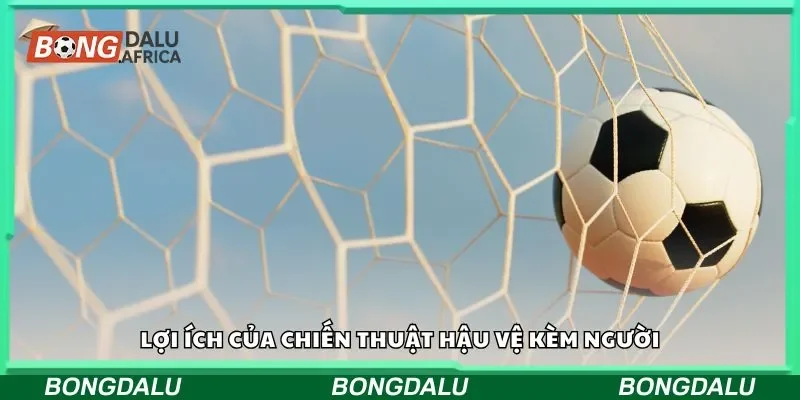 Lợi ích của chiến thuật hậu vệ kèm người