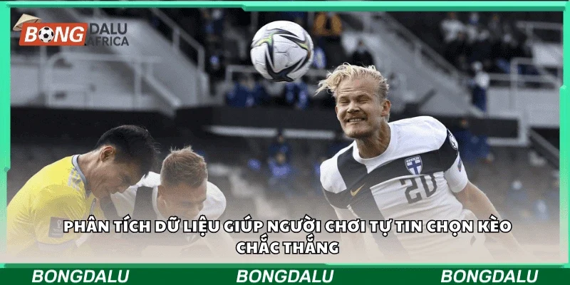 Phân tích dữ liệu giúp người chơi tự tin chọn kèo chắc thắng