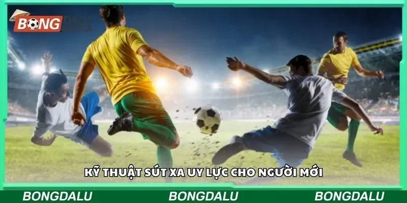 Kỹ thuật sút xa uy lực cho người mới