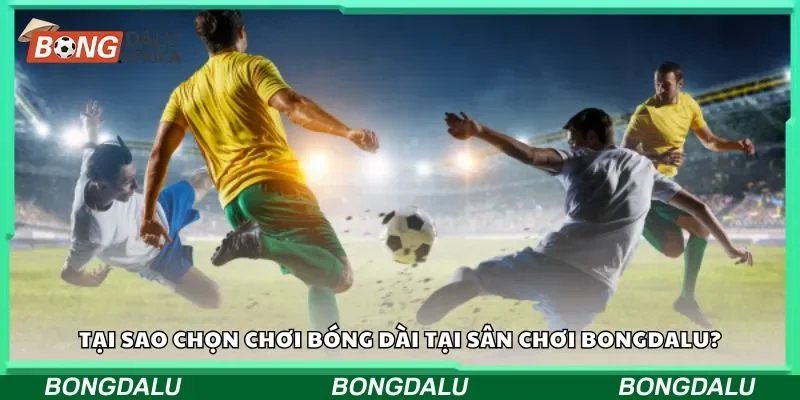 Tại sao chọn chơi bóng dài trên sân chơi