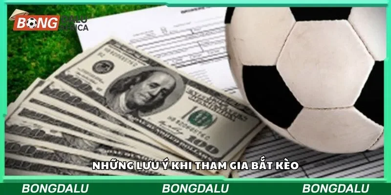 Những lưu ý khi tham gia bắt kèo