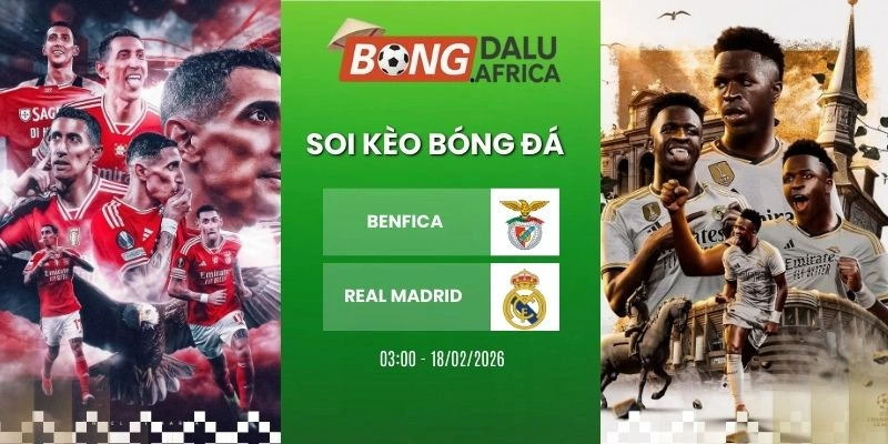 Soi Tỷ Lệ Kèo Nhà Cái Benfica Vs Real Madrid – Cup C1, 18/02/2026 