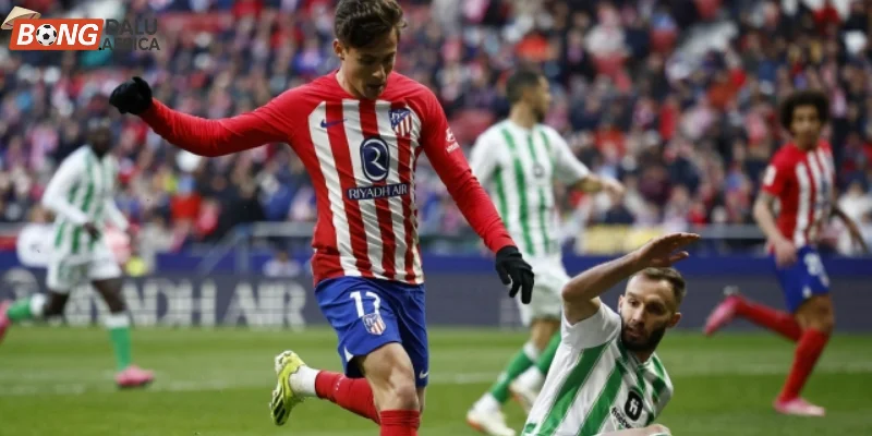 Thông tin, phong độ Betis vs Atletico Madrid mới nhất
